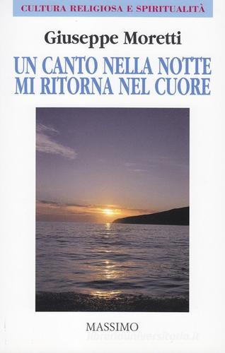 Un canto nella notte mi ritorna nel cuore di Giuseppe Moretti edito da Massimo