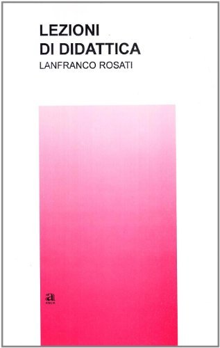 Lezioni di didattica di Lanfranco Rosati edito da Anicia