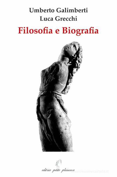 Filosofia e biografia di Umberto Galimberti, Luca Grecchi edito da Petite Plaisance