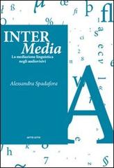 Inter Media. La mediazione linguistica negli audiovisivi di Alessandra Spadafora edito da Sette città