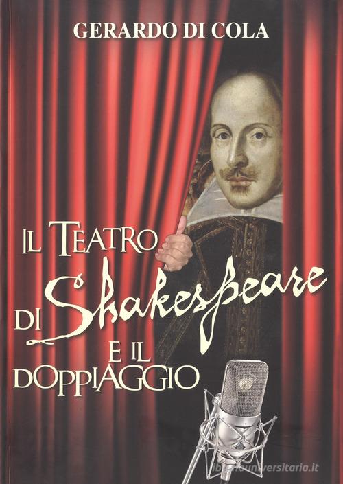 Il teatro di Shakespeare e il doppiaggio di Gerardo Di Cola edito da Edicola