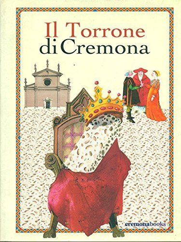 Il torrone di Cremona di Carla Bertinelli Spotti, Ambrogio Saronni edito da Cremonabooks