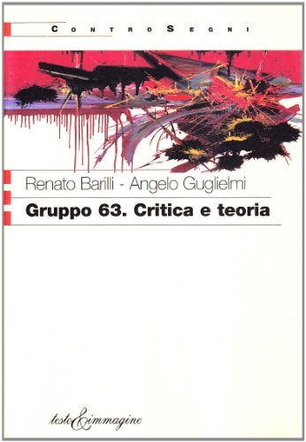 Gruppo 63. Critica e teoria di Renato Barilli, Angelo Guglielmi edito da Testo & Immagine