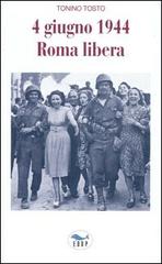 4 giugno 1944 Roma libera di Tonino Tosto edito da EdUP