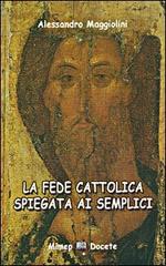 La fede cattolica spiegata ai semplici di Alessandro Maggiolini edito da Mimep-Docete