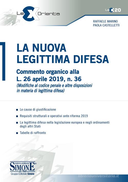 La nuova legittima difesa. Commento organico alla L. 26 aprile 2019, n. 36 (Modifica al codice penale e altre disposizioni in materia di legittima difesa) di Raffaele Marino, Paola Castelletti edito da Edizioni Giuridiche Simone