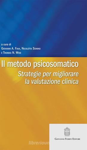 Il metodo psicosomatico. Strategie per migliorare la valutazione clinica edito da Giovanni Fioriti Editore