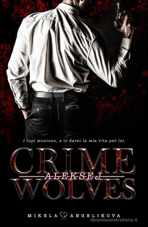 Crime Wolves. Aleksej di Mikela Angelikova edito da PubMe