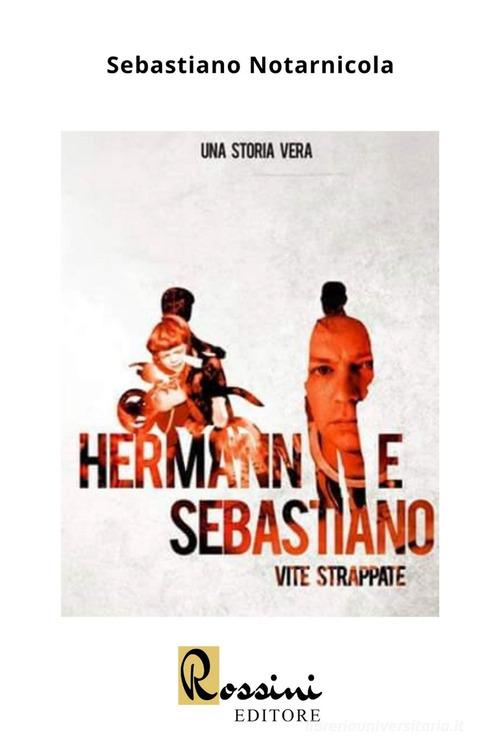 Hermann e Sebastiano: vite strappate di Sebastiano Notarnicola edito da Rossini Editore