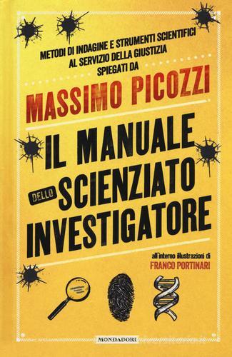 Il manuale dello scienziato investigatore di Massimo Picozzi edito da Mondadori