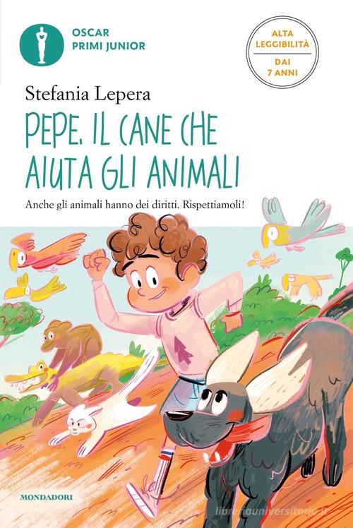 Pepe. Il cane che aiuta gli animali. Ediz. ad alta leggibilità di Stefania Lepera edito da Mondadori