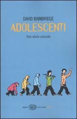 Adolescenti. Una storia naturale di David Bainbridge edito da Einaudi