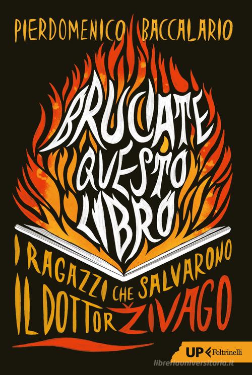 Bruciate questo libro. I ragazzi che salvarono Il dottor Zivago di Pierdomenico Baccalario edito da Feltrinelli