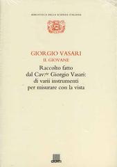 Raccolto fatto dal cav. Giorgio Vasari di varii instrumenti per misurare con la vista di Giorgio Vasari edito da Giunti Editore