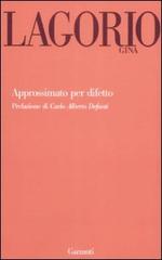 Approssimato per difetto di Gina Lagorio edito da Garzanti