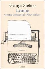 Letture. George Steiner sul «New Yorker» di George Steiner edito da Garzanti