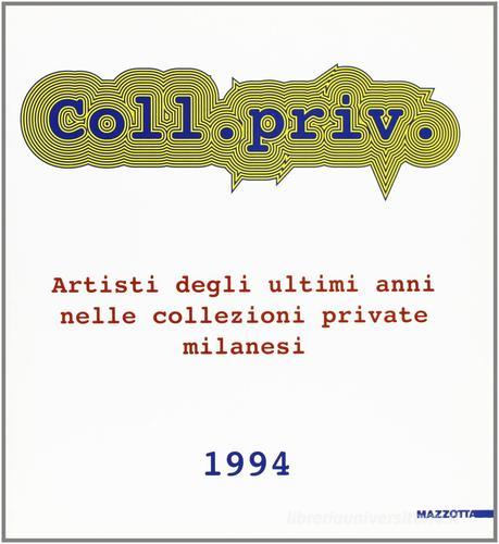 Collezione privata. Artisti degli ultimi anni nelle collezioni private milanesi di Dominique Stella edito da Mazzotta