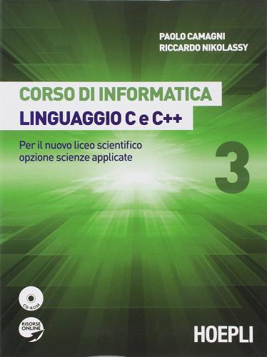 Corso di informatica linguaggio C e C++. Con e-book. Con espansione online. Per il Liceo scientifico vol.3 di Paolo Camagni, Riccardo Nikolassy edito da Hoepli