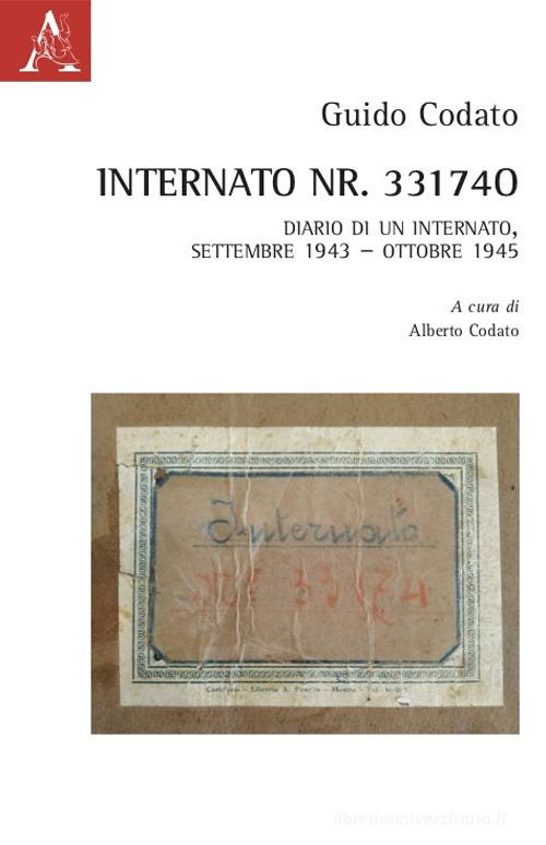Internato Nr. 33174. Diario di un internato, settembre 1943-ottobre 1945 di Guido Codato edito da Aracne