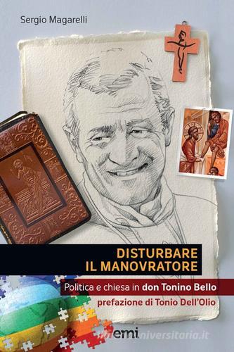Disturbare il manovratore. Politica e chiesa in don Tonino Bello di Sergio Magarelli edito da EMI