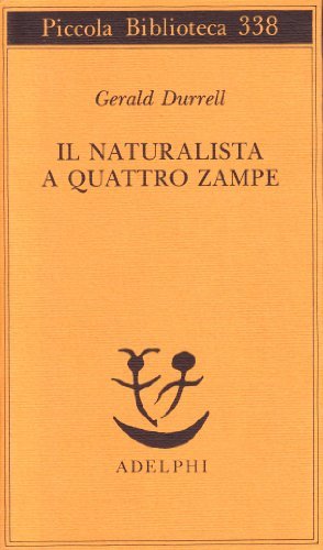 Il naturalista a quattro zampe di Gerald Durrell edito da Adelphi