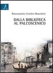 Dalla biblioteca al palcoscenico di Biancamaria Ceschin Mazzoleni edito da Aracne