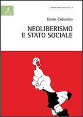 Neoliberismo e stato sociale di Dario Colombo edito da Aracne