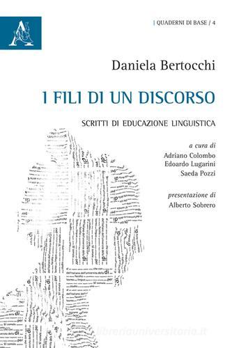 I fili di un discorso. Scritti di educazione linguistica di Daniela Bertocchi edito da Aracne