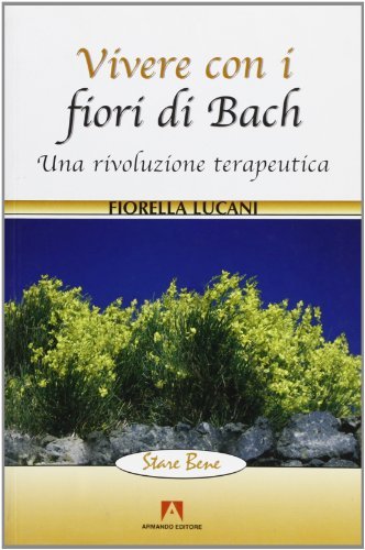 Vivere con i fiori di Bach di Fiorella Lucani edito da Armando Editore