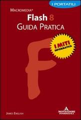 Flash 8. Guida pratica di James English edito da Mondadori Informatica