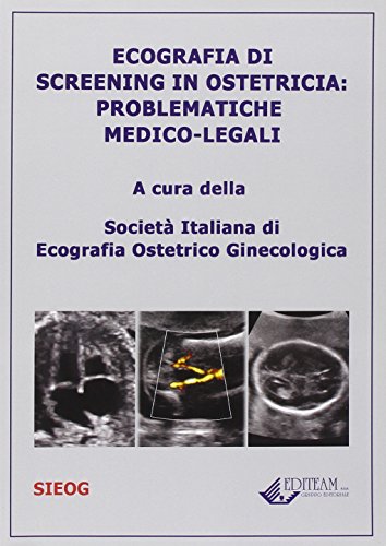 Ecografia di screening in ostetricia. Problematiche medico-legali edito da Editeam