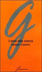 Il seme della violenza di Marilena Costantini edito da Giraldi Editore