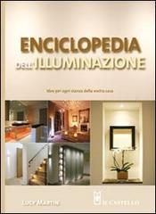 Enciclopedia dell'illuminazione. Idee per ogni stanza della vostra casa di Lucy Martin edito da Il Castello