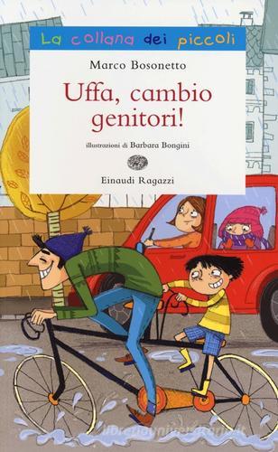 Uffa, cambio genitori! di Marco Bosonetto edito da Einaudi Ragazzi