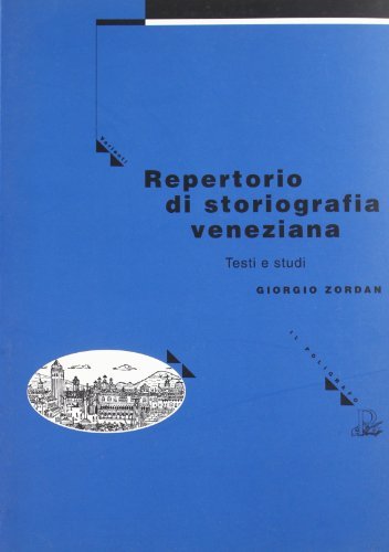 Repertorio di storiografia veneziana. Testi e studi di Giorgio Zordan edito da Il Poligrafo