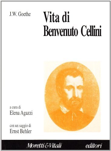 Vita di Benvenuto Cellini di Johann Wolfgang Goethe edito da Moretti & Vitali