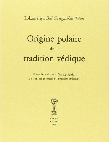 Origine polaire de la tradition védique di Gangadhar Tilak Bâl edito da Arché