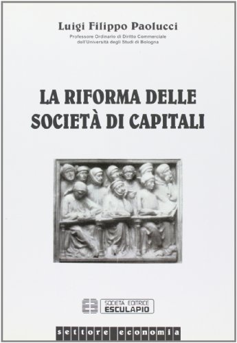 La riforma delle società di capitali di Luigi F. Paolucci edito da Esculapio
