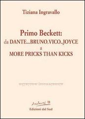 Primo Beckett: da Dante... Bruno... Vico... Joyce a More Pricks than Kicks di Tiziana Ingravallo edito da Edizioni Dal Sud