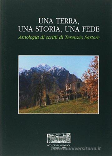 Una terra, una storia, una fede. Antologia di scritti di Terenzio Sartore edito da Accademia Olimpica