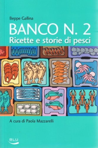 Banco numero 2. Ricette e storie di pesci di Beppe Gallina edito da Blu Edizioni