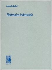 Elettronica industriale 1 di Armando Bellini edito da Aracne