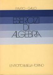 Esercizi di algebra di Paola Favro, Elisa Gallo edito da Levrotto & Bella