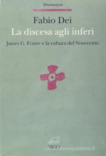 La discesa agli inferi. James G. Frazer e la cultura del Novecento di Fabio Dei edito da Argo