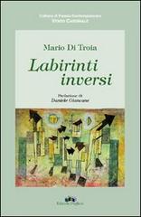 Labirinti inversi di Mario Di Troia edito da Edizioni Pugliesi