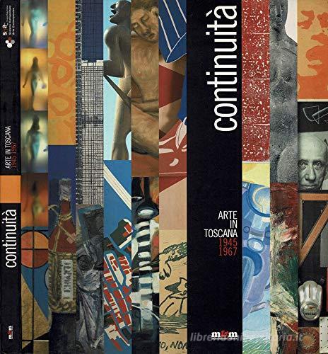 Continuità. Arte in Toscana 1945-1967. Catalogo della mostra edito da Maschietto Editore