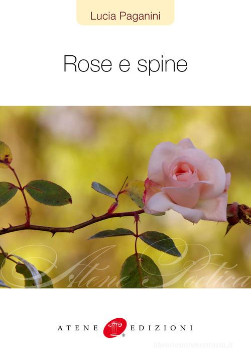 Rose e spine di Lucia Paganini edito da Atene Edizioni