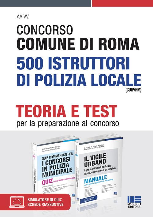 Concorso Comune di Roma 500 Istruttori di polizia locale (CUIP/RM). Kit completo di Nicola Cipriani, Roberto Dall'Aglio, Rosa Bertuzzi edito da Maggioli Editore