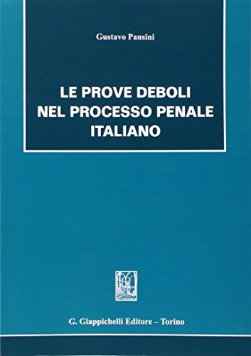 Le prove deboli nel processo penale italiano di Gustavo Pansini edito da Giappichelli