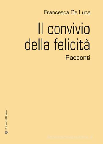 Il convivio della felicità di Francesca De Luca edito da Edizioni del Rosone